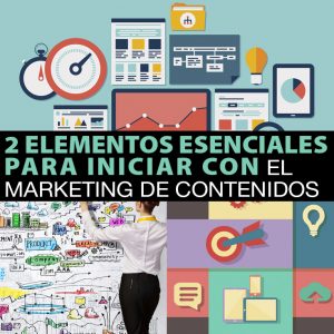 Marketing De Contenidos: 2 Elementos Esenciales Para Empezar - Ingreso ...